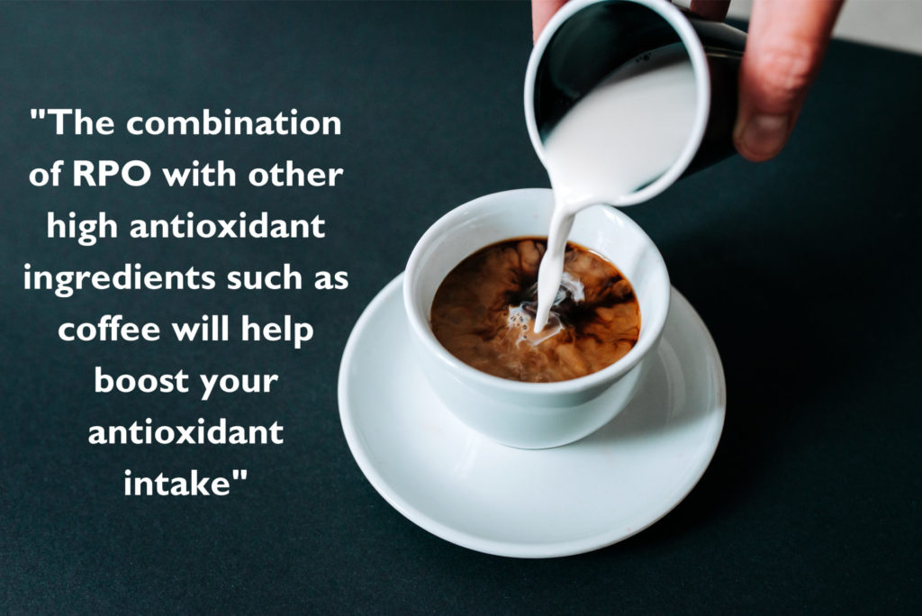 The combination of RPO with other high antioxidant ingredients such as coffee will help boost your antioxidant intake